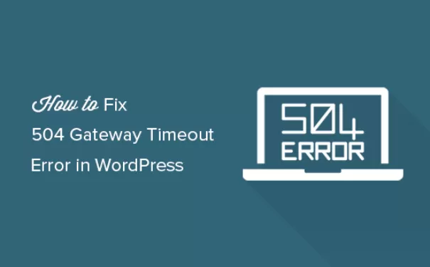如何修复 WordPress 中的 504 网关超时错误